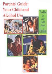 Parents' Guide: Your Child and Alcohol Use (Color)