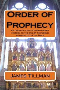 Order of Prophecy: An order of events from modern history to the end of the world as predicted in the Bible
