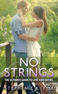 No Strings: The Ultimate Guide for Love and Dating