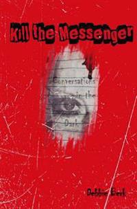 Kill the Messenger: Conversations in the Dark