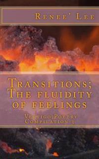 Transitions: The Fluidity of Feelings: Vertigo Poetry Compilation 3