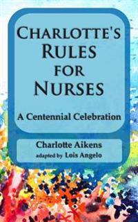 Charlotte's Rules for Nurses: A Centennial Celebration