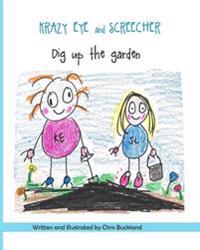 Krazy Eye and Screecher Dig up the Garden: A Krazy Eye story