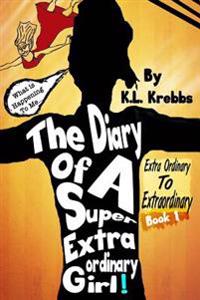 The Diary of a Super Extraordinary Girl: Extra Ordinary to Extraordinary
