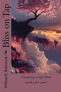 Bliss on Tap: Creating a life that works for you!