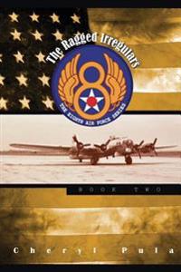 The Ragged Irregulars: : The Eighth Air Force Series, Volume 2