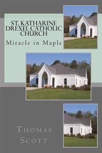 St. Katharine Drexel Catholic Church: The Miracle in Maple