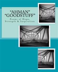 "AhMan" "GoodStuff": Poems of Hope, Strength & Inspiration
