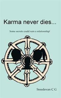 Karma never dies...: Some secrets could ruin a relationship!
