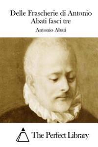 Delle Frascherie di Antonio Abati fasci tre