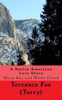A Native American Love Story: Moon Boy and White Cloud