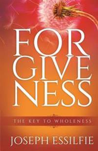 Forgiveness: The Key To Wholeness