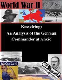 Kesselring: An Analysis of the German Commander at Anxio