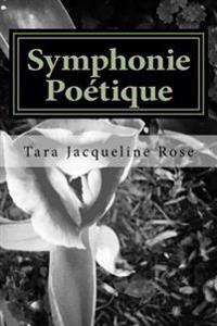 Symphonie Poétique: Poetic Symphony a Collection