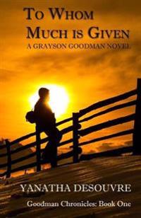 To Whom Much is Given: A Grayson Goodman Novel