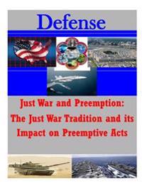 Just War and Preemption: The Just War Tradition and its Impact on Preemptive Acts