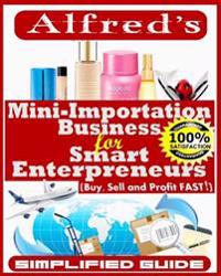 Mini-Importation Business for Smart Enterpreneurs: Buy, Sell and Profit FAST
