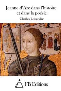 Jeanne d'Arc dans l'histoire et dans la poésie