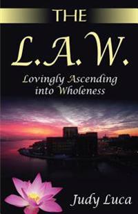 The L.A.W.: Lovingly Ascending into Wholeness