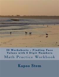 30 Worksheets - Finding Face Values with 6 Digit Numbers: Math Practice Workbook