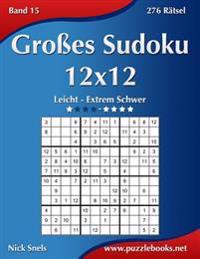Großes Sudoku 12x12 - Leicht bis Extrem Schwer - Band 15 - 276 Rätsel