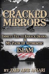 Cracked Mirrors: Emmett Till to Barack Obama and My Path to Authentic Islam