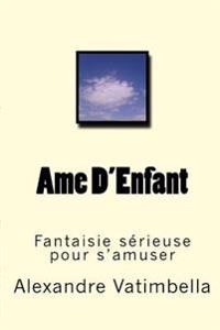 Ame D'Enfant: Fantaisie sérieuse pour s'amuser