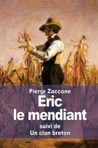 Éric le mendiant: suivi de: Un clan breton