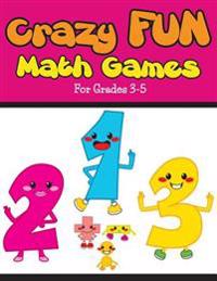 Crazy Fun Math Games: For Grades 3-5