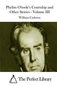 Phelim O'toole's Courtship and Other Stories - Volume III