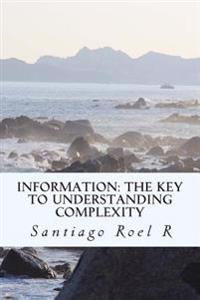 Information: The Key to Understanding Complexity