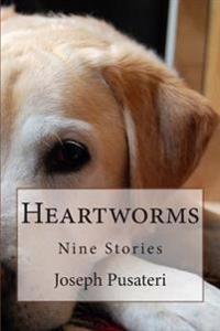 Heartworms: Nine Stories