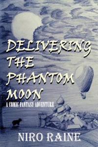 Delivering The Phantom Moon: A Comic Fantasy Adventure