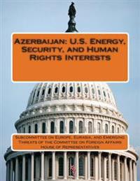 Azerbaijan: U.S. Energy, Security, and Human Rights Interests