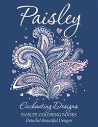 Paisley Enchanting Designs(Paisley Coloring Books): Detailed Beautiful Designs