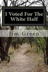 I Voted For The White Half: And, a Road Map to End Unemployment, Tomorrow