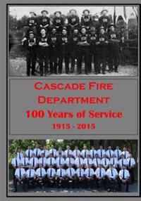 Cascade Fire Department: 100 Years of Service