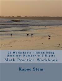 30 Worksheets - Identifying Smallest Number of 5 Digits: Math Practice Workbook