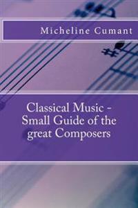 Classical Music - Small Guide of the great Composers