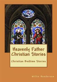 Heavenly Father Christian Stories: Christian Bedtime Stories