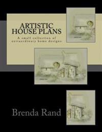 Artistic House Plans: A Small Collection of Extraordinary Home Designs