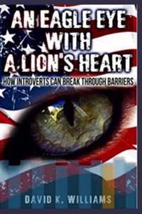 An eagle eye with a lions heart: how introverts can break thru barriers