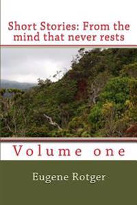Short Stories: (from the mind that never rests) Vol. 1