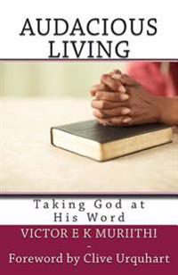 Audacious Living: Taking God at His Word
