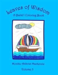 Leaves of Wisdom Volume 3: A Baha'i Inspired Colouring Resource Book