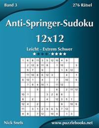 Anti-Springer-Sudoku 12x12 - Leicht bis Extrem Schwer - Band 3 - 276 Rätsel