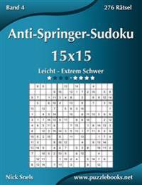 Anti-Springer-Sudoku 15x15 - Leicht bis Extrem Schwer - Band 4 - 276 Rätsel