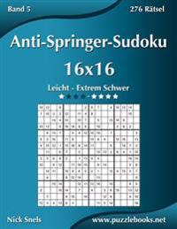 Anti-Springer-Sudoku 16x16 - Leicht bis Extrem Schwer - Band 5 - 276 Rätsel