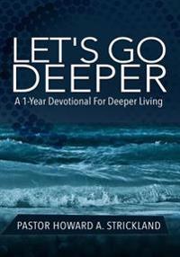 Let's Go Deeper: A One Year Devotional For Deeper Growth