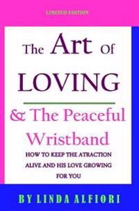 The Art of Loving & The peaceful wristband: How to keep the Attraction Alive and his Love Growing for You